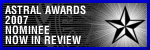 Astral Awards 2007 Nominee Now In Review!